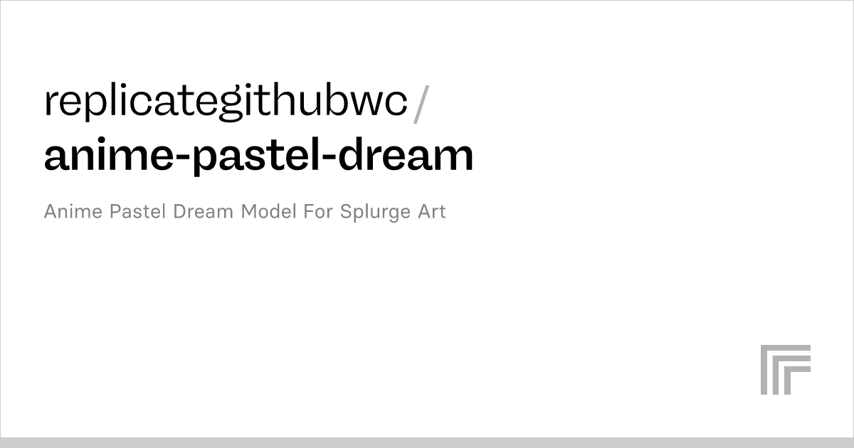Replicategithubwc Anime Pastel Dream Run With An Api On Replicate