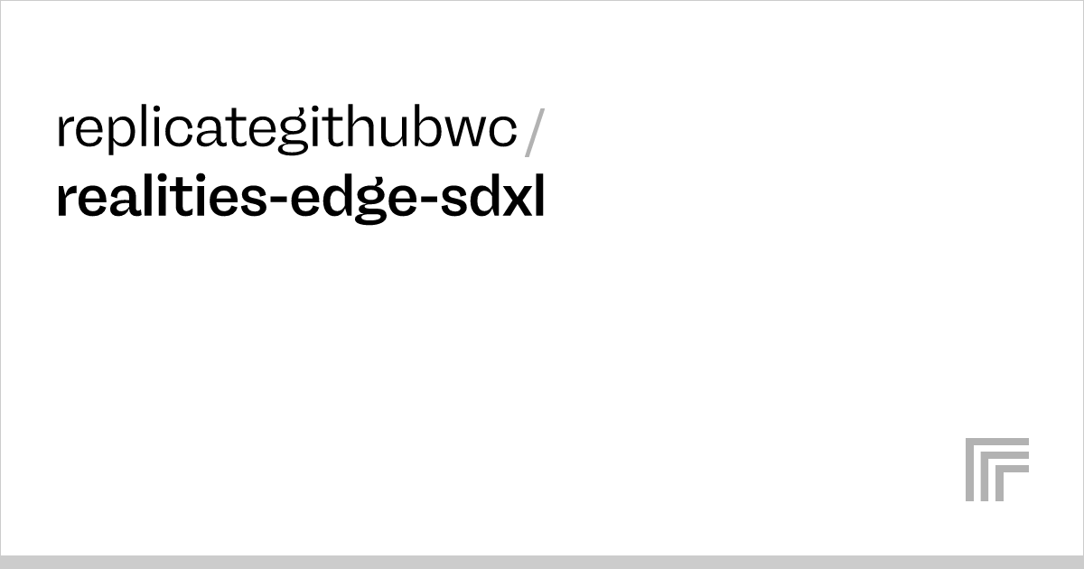 Replicategithubwc Realities Edge Sdxl Run With An Api On Replicate