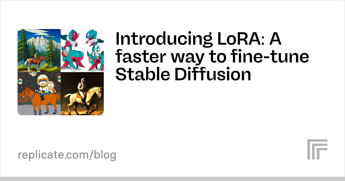 Introducing LoRA: A Faster Way To Fine-tune Stable Diffusion – Replicate