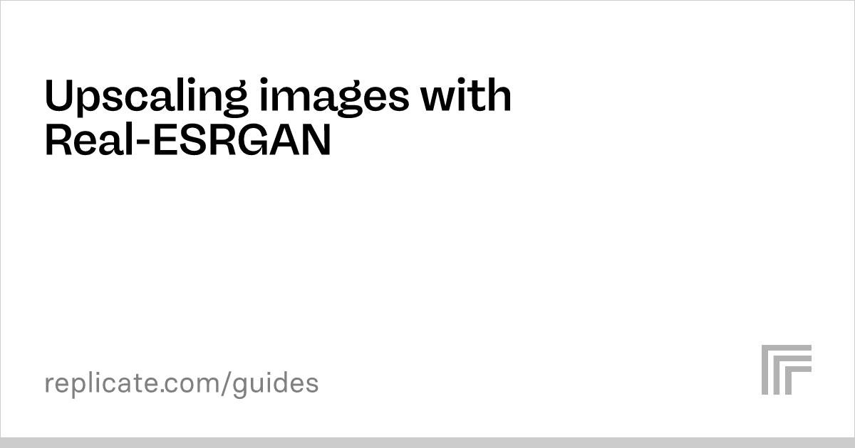 nightmareai/real-esrgan – Run with an API on Replicate