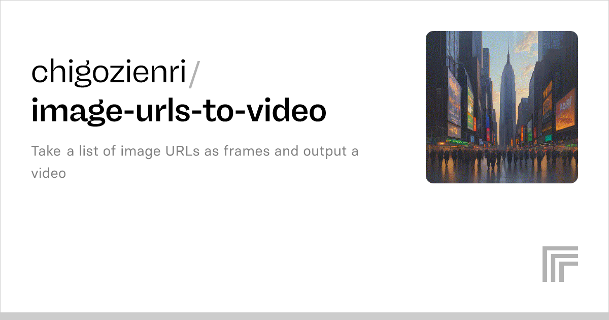 chigozienri/image-urls-to-video – Run with an API on Replicate