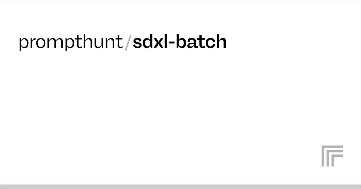 Examples prompthunt/sdxlbatch Replicate