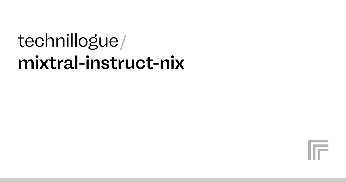 technillogue-mixtral-instruct-nix-run-with-an-api-on-replicate